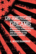 Un-American Dreams: Apocalyptic Science Fiction, Disimagined Community, and Bad Hope in the American Century