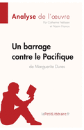 Un barrage contre le Pacifique de Marguerite Duras (Analyse de l'oeuvre): Analyse compl?te et r?sum? d?taill? de l'oeuvre