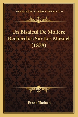 Un Bisaieul De Moliere Recherches Sur Les Mazuel (1878) - Thoinan, Ernest