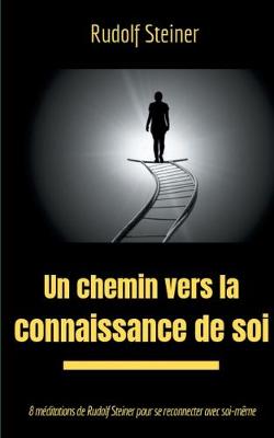 Un chemin vers la connaissance de soi: 8 mditations de Rudolf Steiner pour se reconnecter avec soi-mme - Steiner, Rudolf