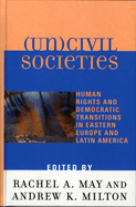 (un)Civil Societies: Human Rights and Democratic Transitions in Eastern Europe and Latin America