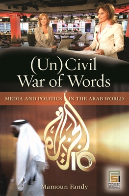 (Un)Civil War of Words: Media and Politics in the Arab World - Fandy, Mamoun