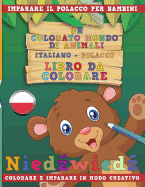 Un Colorato Mondo Di Animali - Italiano-Polacco - Libro Da Colorare. Imparare Il Polacco Per Bambini. Colorare E Imparare in Modo Creativo.