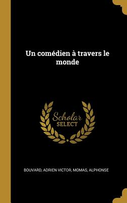 Un Comedien a Travers Le Monde - Bouvard, Adrien Victor, and Momas, Alphonse