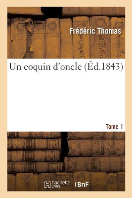 Un Coquin d'Oncle. Tome 1 - Thomas, Fr?d?ric