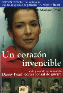 Un Corazon Invencible/ An Invincible Heart: Vida y Muerte de Mi Marido Danny Pearl: Corresponsal de Guerra - Pearl, Mariane, and Crichton, Sarah (Compiled by)
