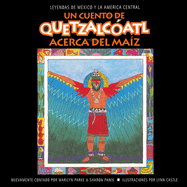 Un Cuento de Quetzalcoatl Acerca del Maiz: Acerca del Maiz