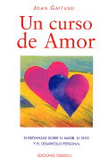 Un Curso de Amor: Ensenanzas Sobre el Amor, el Sexo y el Desarrollo Personal