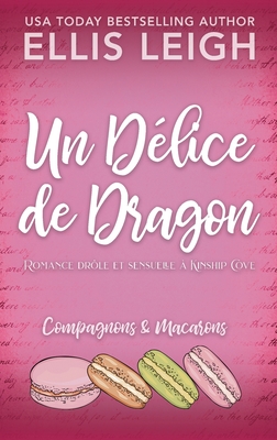 Un D?lice de Dragon: Romance dr?le et sensuelle ? Kinship Cove - Leigh, Ellis, and Valentin Translations (Translated by)