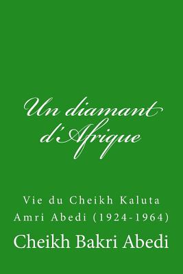 Un diamant d'Afrique: Vie du Cheikh Kaluta Amri Abedi (1924-1964) - Roy, Mathieu (Translated by), and Abedi, Cheikh Bakri