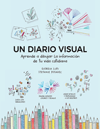 Un Diario Visual: Aprende a Dibujar La Informaci?n de Tu Vida Cotidiana