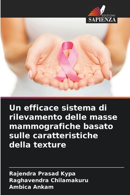 Un efficace sistema di rilevamento delle masse mammografiche basato sulle caratteristiche della texture - Kypa, Rajendra Prasad, and Chilamakuru, Raghavendra, and Ankam, Ambica