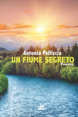 Un fiume segreto - Pelliccia, Antonio