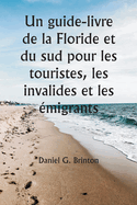 Un guide-livre de la Floride et du sud pour les touristes, les invalides et les ?migrants