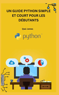 Un Guide Python Simple Et Court Pour Les D?butants