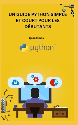Un Guide Python Simple Et Court Pour Les D?butants - James, Qasi
