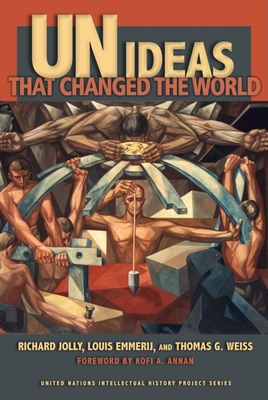 UN Ideas That Changed the World - Jolly, Richard, and Emmerij, Louis, and Weiss, Thomas G