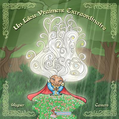Un Lieu Vraiment Extraordinaire (French Version) - Wagner, Richard, and Cantero, David (Illustrator)