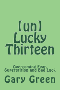 (un)Lucky Thirteen: Overcoming Fear, Superstition and Bad Luck