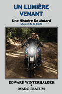 Un Lumi?re Venant: Une Histoire De Motard (Livre 3 De La Serie)