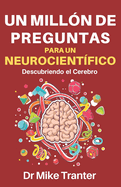 Un Milln de Preguntas Para Un Neurocientfico: Descubriendo El Cerebro