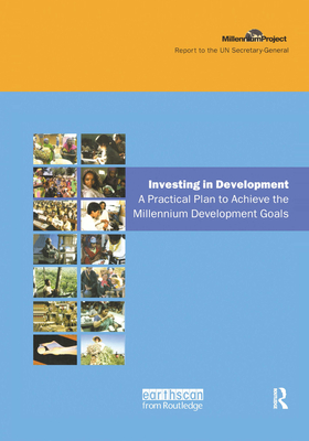 UN Millennium Development Library: Investing in Development: A Practical Plan to Achieve the Millennium Development Goals - Sachs, Jeffrey D., and Project, The UN Millennium