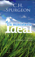 Un Ministerio Ideal: El Pastor: Su Persona y su Mensaje