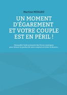 Un moment d'garement et votre couple est en pril !: Demandez l'aide puissante des forces cosmiques pour obtenir le pardon de votre conjoint et viter le divorce...