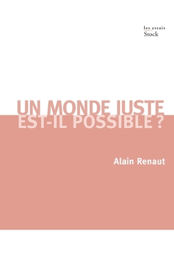 Un Monde Juste Est-Il Possible ?: Contribution a Une Theorie de La Justice Globale - Renaut, Alain