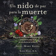 Un Nido de Paz Para La Muerte: Prcticas Compasivas del Cuidado F?sico, Emocional Y Espiritual de Una Doula de la Muerte