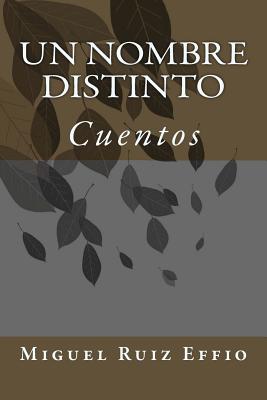 Un Nombre Distinto: Cuentos - Effio, Miguel Ruiz