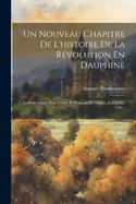 Un Nouveau Chapitre de l'Histoire de la R?volution En Dauphin?: Le F?d?ralisme Dans l'Is?re Et Fran?ais de Nantes, Juin-Juillet 1793...