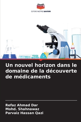 Un nouvel horizon dans le domaine de la d?couverte de m?dicaments - Dar, Refaz Ahmad, and Shahnawaz, Mohd, and Qazi, Parvaiz Hassan