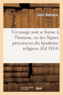 Un Nuage Noir Se Forme ? l'Horizon, Ou Des Signes Pr?curseurs Du Fanatisme Religieux