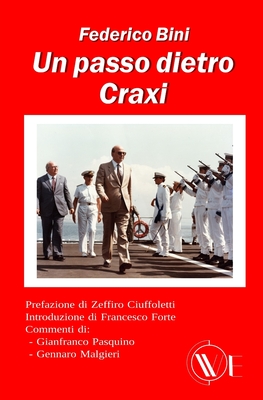 Un passo dietro Craxi - Ciuffoletti, Zeffiro (Foreword by), and Forte, Francesco (Introduction by), and Pasquino, Gianfranco (Contributions by)