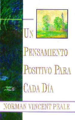 Un Pensamiento Positiva Para Cada Dia (Positive Thinking Every Day): (Positive Thinking Every Day) - Peale, Norman Vincent