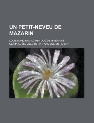 Un Petit-Neveu de Mazarin; Louis Mancini-Mazarini Duc de Nivernais - Perey, Lucien