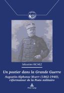 Un Postier Dans La Grande Guerre: Augustin-Alphonse Marty (1862-1940), Rformateur de la Poste Militaire