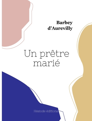 Un Pretre Marie - Barbey d'Aurevilly, Jules