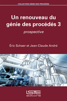 Un renouveau du g?nie des proc?d?s 3: Prospective - Schaer, ?ric, and Andr?, Jean-Claude