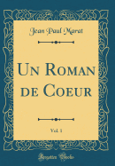 Un Roman de Coeur, Vol. 1 (Classic Reprint)