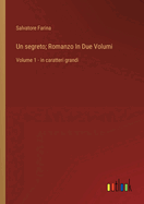 Un segreto; Romanzo In Due Volumi: Volume 1 - in caratteri grandi