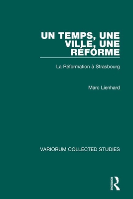 Un temps, une ville, Rforme: La Rformation a Strasbourg - Lienhard, Marc