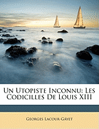 Un Utopiste Inconnu: Les Codicilles de Louis XIII