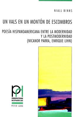 Un Vals En Un Mont?n de Escombros: Poes?a Hispanoamericana Entre La Modernidad Y La Postmodernidad (Nicanor Parra, Enrique Lihn) - Frhlicher, Peter (Editor), and G?ntert, Georges (Editor), and Binns, Niall