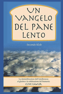 Un Vangelo del Pane Lento Secondo Klob: La Demistificazione Dell'intolleranza Al Glutine E La Celebrazione del Frumento