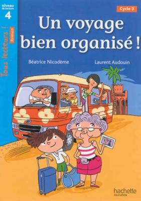 Un Voyage Bien Organise ! Niveau 4 - Tous Lecteurs ! Romans - Livre Eleve - Ed. 2014 - Nicodeme, Beatrice, and Audouin, Laurent (Illustrator)