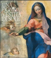 Una Donna Vestita Di Sole: L'Immacolata Concezione Nelle Opere Dei Grandi Maestri - Giovanni Morello, and Roberto Fusco, and Vincenzo Francia