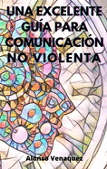 Una Excelente Gua Para Comunicacin No Violenta