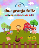 Una granja feliz - Libro de colorear para nios - Dibujos divertidos y creativos de animales de granja adorables: Encantadora coleccin de lindas escenas de granja para nios